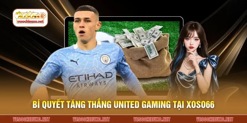 Bí quyết tăng thắng United Gaming tại XOSO66