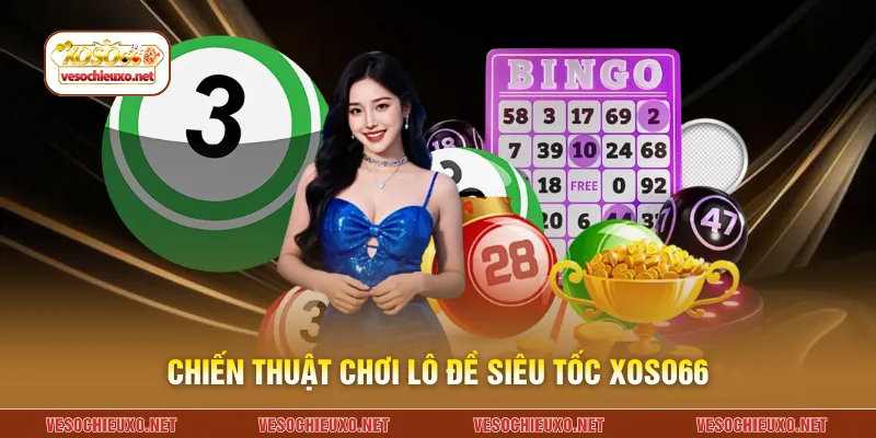 Chiến thuật chơi lô đề siêu tốc XOSO66