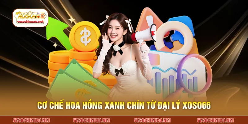 Cơ chế hoa hồng xanh chín từ đại lý XOSO66