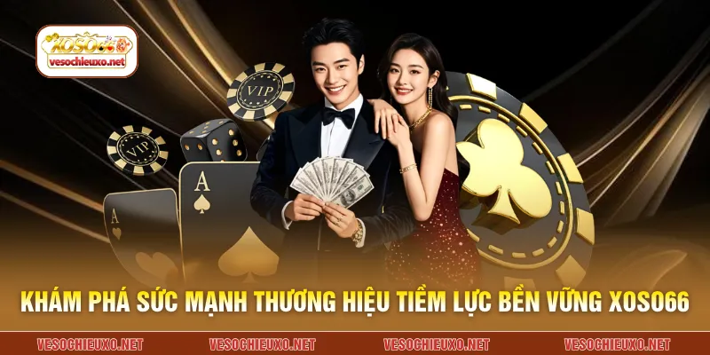 Khám phá sức mạnh thương hiệu tiềm lực bền vững XOSO66