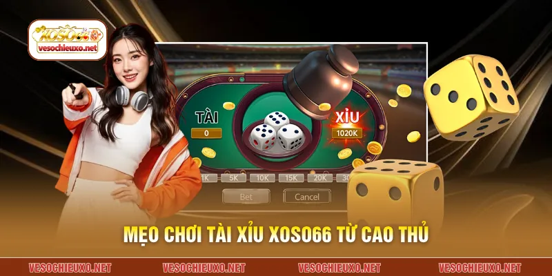 Mẹo chơi tài xỉu XOSO66 từ cao thủ