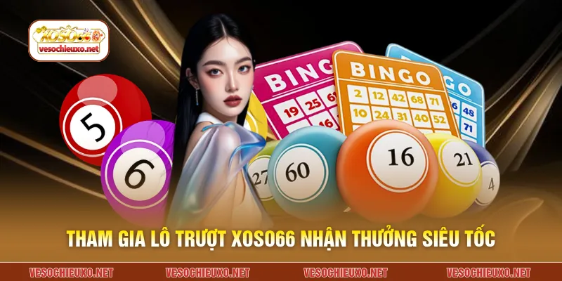 Tham gia lô trượt XOSO66 nhận thưởng siêu tốc