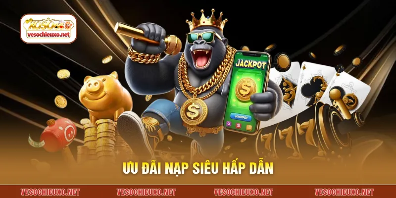 Ưu đãi nạp siêu hấp dẫn
